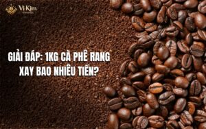 1kg cà phê rang xay bao nhiêu tiền
