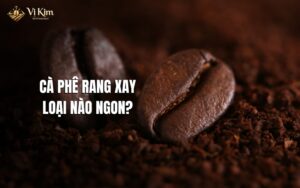 cà phê rang xay loại nào ngon