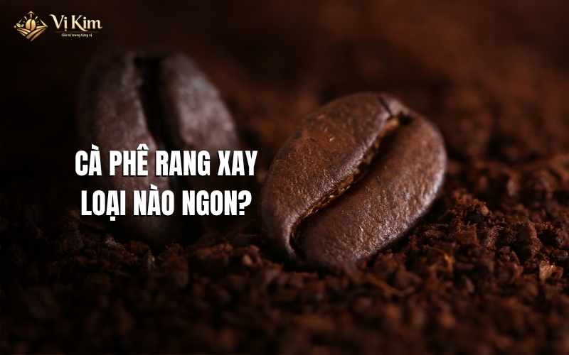 cà phê rang xay loại nào ngon